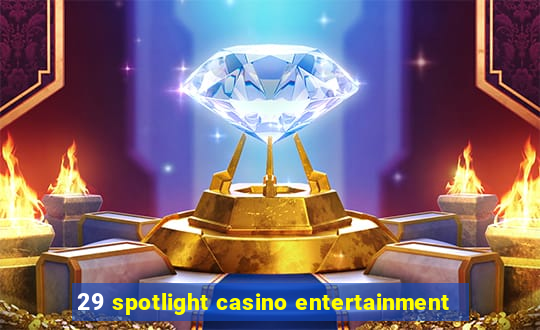 29 spotlight casino entertainment