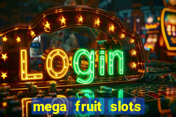 mega fruit slots paga mesmo