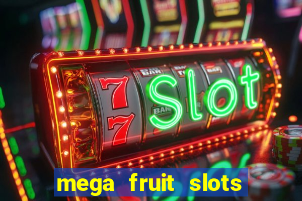 mega fruit slots paga mesmo