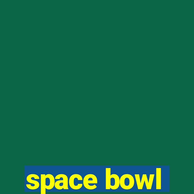 space bowl