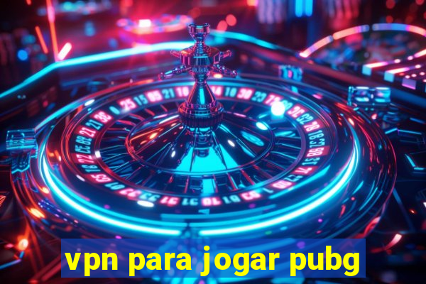 vpn para jogar pubg