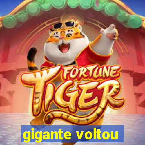 gigante voltou