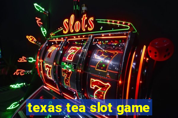 texas tea slot game