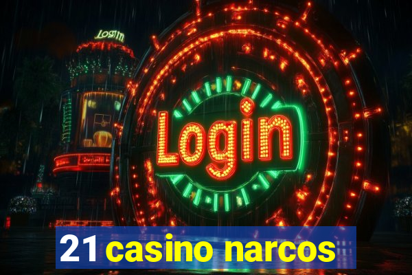 21 casino narcos