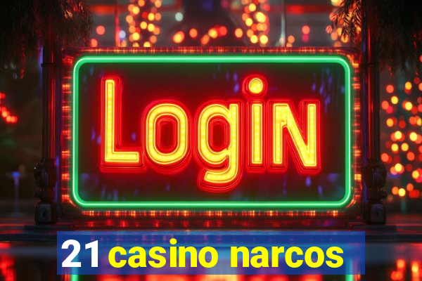 21 casino narcos