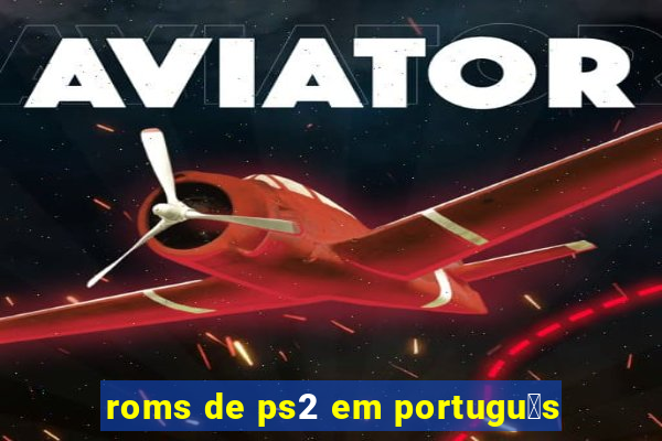 roms de ps2 em portugu锚s