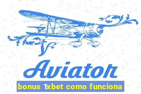 bonus 1xbet como funciona