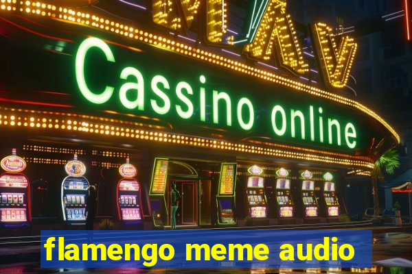 flamengo meme audio