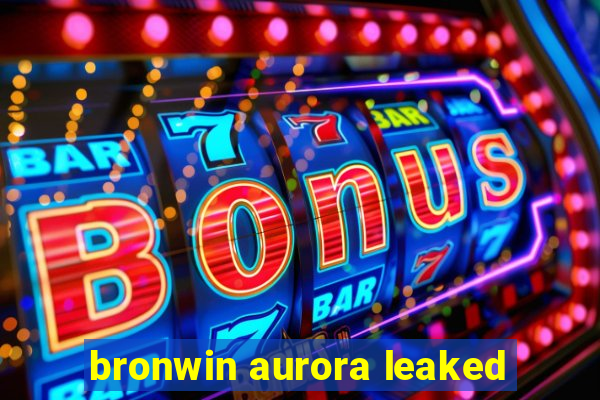 bronwin aurora leaked