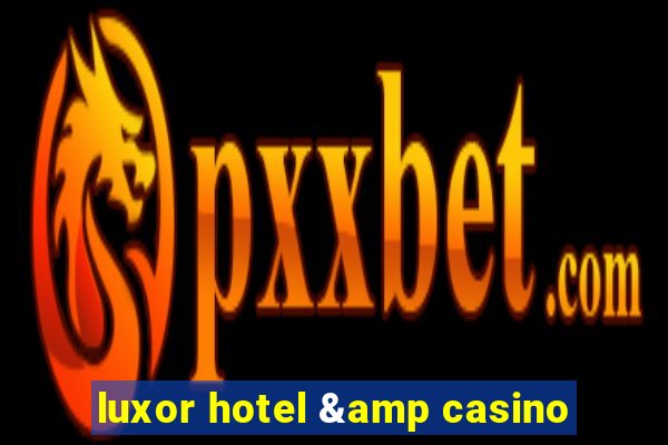 luxor hotel & casino