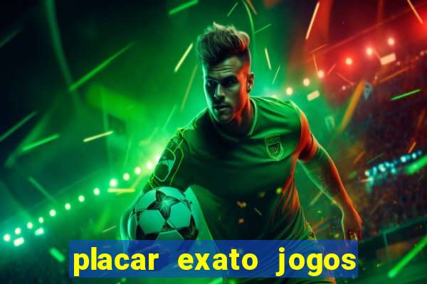 placar exato jogos de hoje