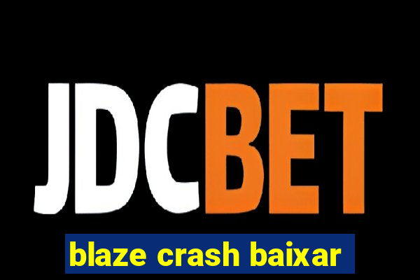 blaze crash baixar