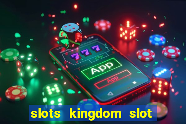 slots kingdom slot game online