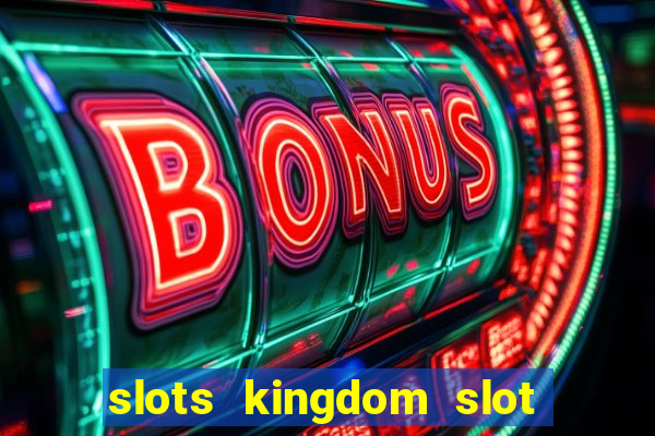 slots kingdom slot game online