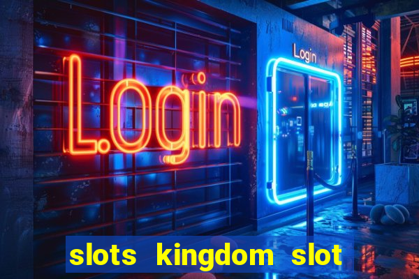 slots kingdom slot game online