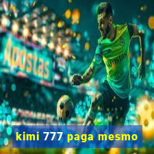 kimi 777 paga mesmo