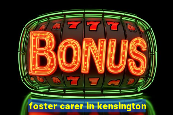 foster carer in kensington