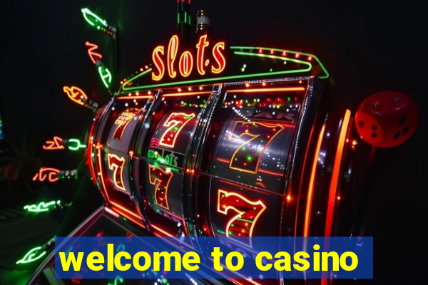 welcome to casino