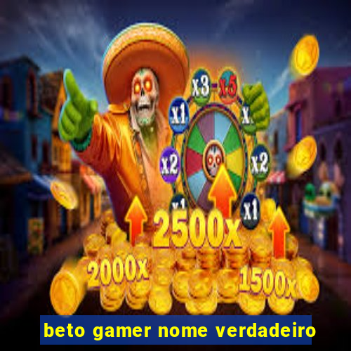 beto gamer nome verdadeiro