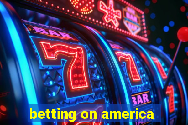 betting on america