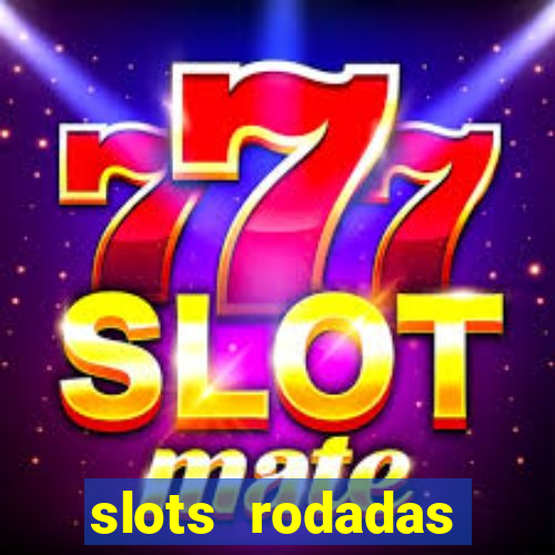 slots rodadas gratis sem deposito