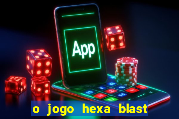 o jogo hexa blast paga mesmo