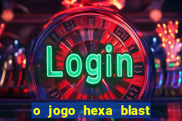 o jogo hexa blast paga mesmo