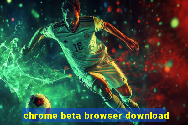 chrome beta browser download