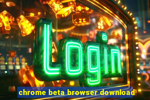 chrome beta browser download