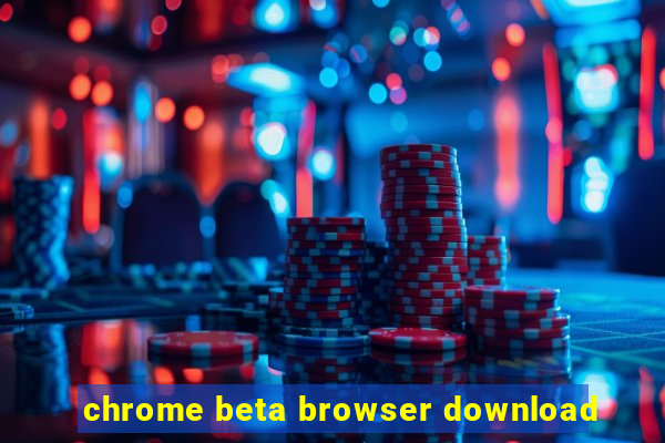 chrome beta browser download