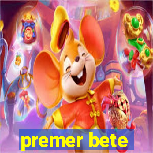 premer bete