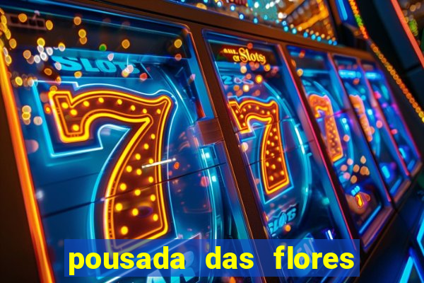 pousada das flores & lm eventos fortuna de minas