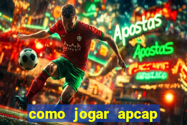 como jogar apcap da sorte