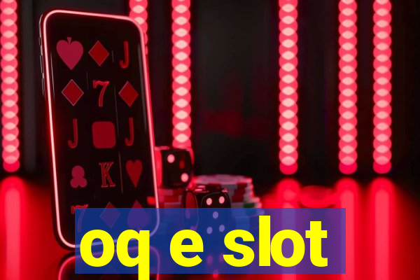 oq e slot