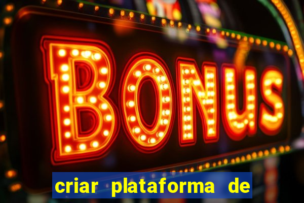 criar plataforma de jogos de aposta