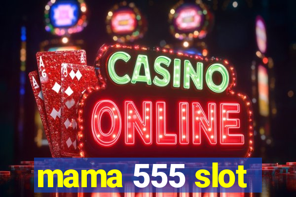 mama 555 slot