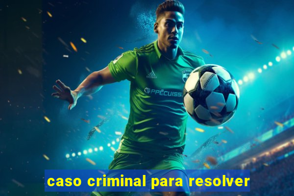 caso criminal para resolver