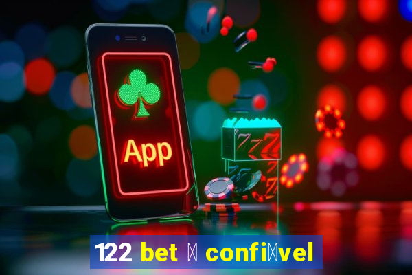 122 bet 茅 confi谩vel