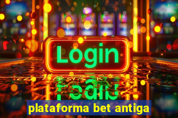 plataforma bet antiga