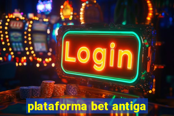 plataforma bet antiga