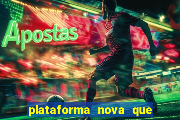 plataforma nova que ta pagando muito