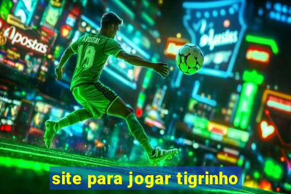 site para jogar tigrinho