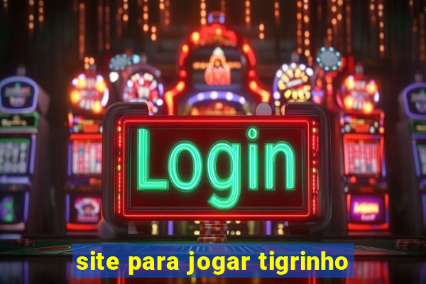 site para jogar tigrinho