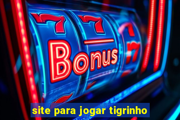 site para jogar tigrinho