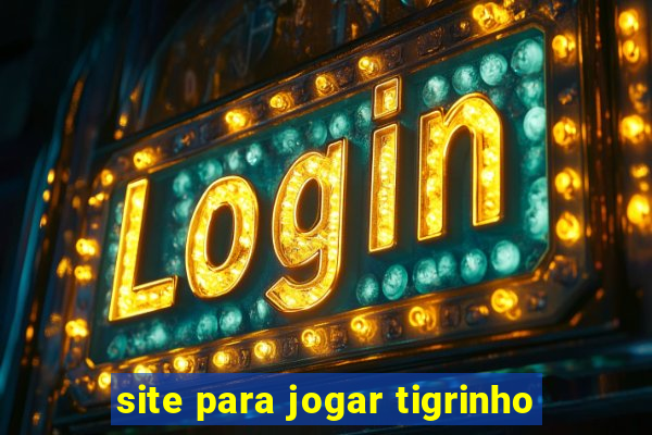 site para jogar tigrinho