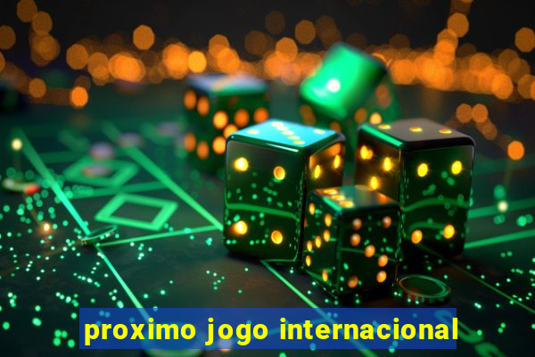 proximo jogo internacional