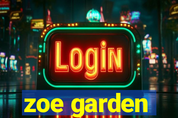 zoe garden