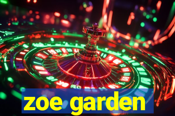 zoe garden