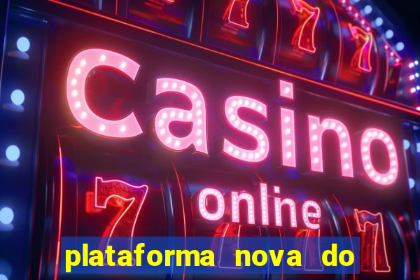 plataforma nova do jogo do tigrinho 2024