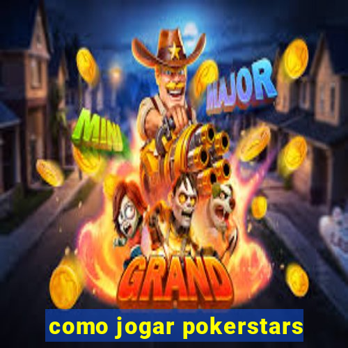 como jogar pokerstars